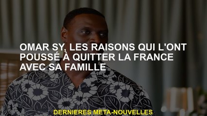 Omar Sy, les raisons qui l'ont poussé à quitter la France avec sa famille