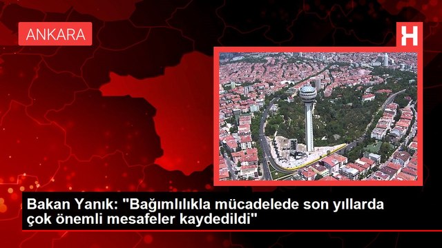 Bakan Yanık: Bağımlılıkla mücadelede son yıllarda çok önemli mesafeler kaydedildi