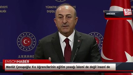 Mevlüt Çavuşoğlu: Kız öğrencilerinin eğitim yasağı İslami de değil insani de