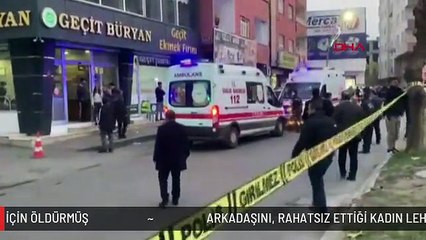 ARKADAŞINI, RAHATSIZ ETTİĞİ KADIN LEHİNE ŞAHİTLİK YAPTIĞI İÇİN ÖLDÜRMÜŞ
