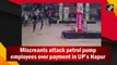 Miscreants attack petrol pump employees over payment in UP’s Hapur