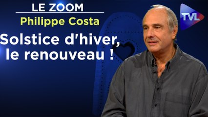 Zoom - Philippe Costa : Solstice d'hiver, le renouveau  !