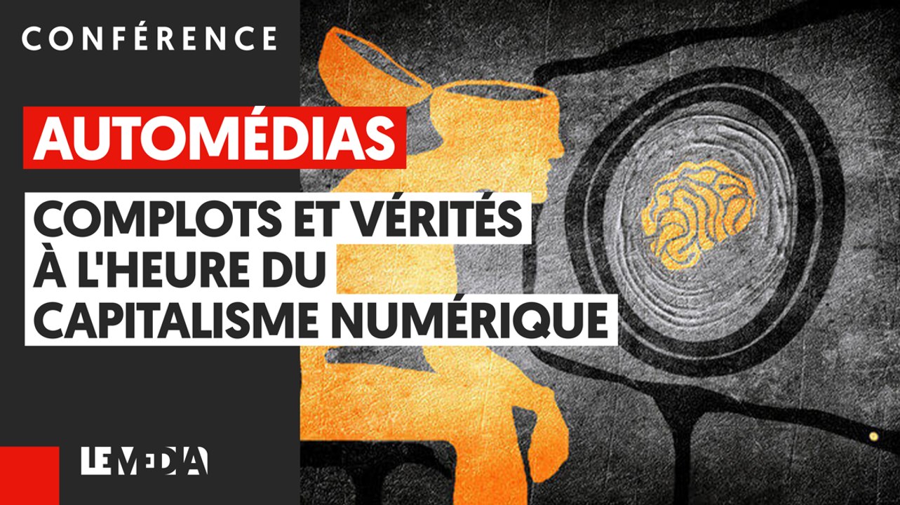 AUTOMÉDIAS #2 : COMPLOTS ET VÉRITÉS À L'ÈRE DU CAPITALISME NUMÉRIQUE