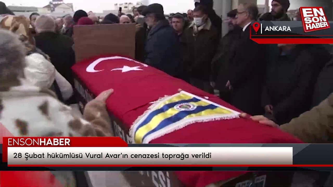 28 Şubat hükümlüsü Vural Avar'ın cenazesi toprağa verildi
