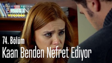 Kaan benden nefret ediyor - Adını Feriha Koydum Emir'in Yolu 74. Bölüm