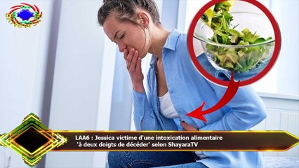 LAA6 : Jessica victime d'une intoxication alimentaire  'à deux doigts de décéder' selon ShayaraTV