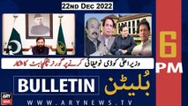 ARY News Bulletin | 6 PM | 22nd December 2022