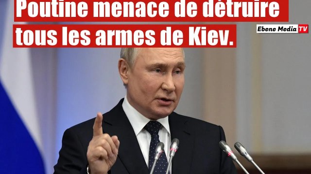 Vos armes livrées à Kiev seront toutes détruites le moment venus.