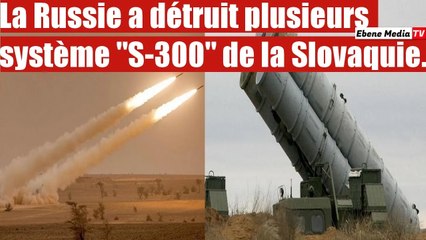 La Russie a détruit plusieurs système "S-300" fourni par la Slovaquie à Kiev.