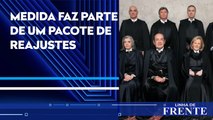 Câmara aprova reajuste salarial de 18% para ministros do STF | LINHA DE FRENTE