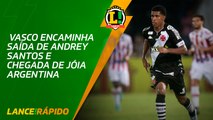 Lance! Rápido - Vasco encaminha saída de Andrey Santos para gigante inglês e chegada de joia argentina