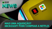 Ao Vivo | Mais uma aquisição? Microsoft pode comprar a Netflix  | 22/12/2022 | #OlharDigital (15)