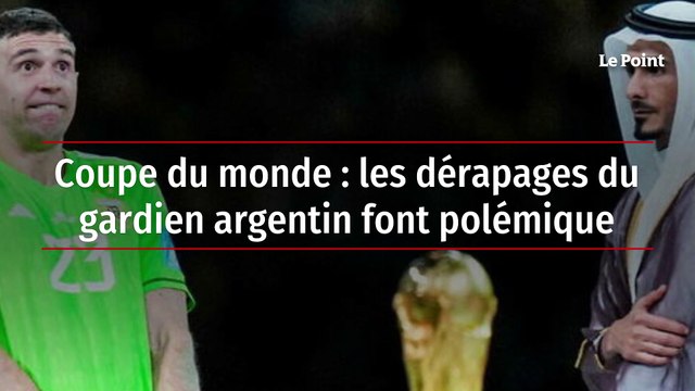 Coupe du monde : les dérapages du gardien argentin font polémique