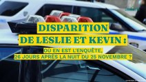 Disparition de Leslie et Kevin : où en est l’enquête 26 jours après la nuit du 25 novembre ?
