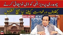 LHC forms new bench over petition against Pervaiz Elahi's de-notification