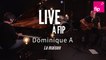 Live à FIP : Dominique A « La maison »