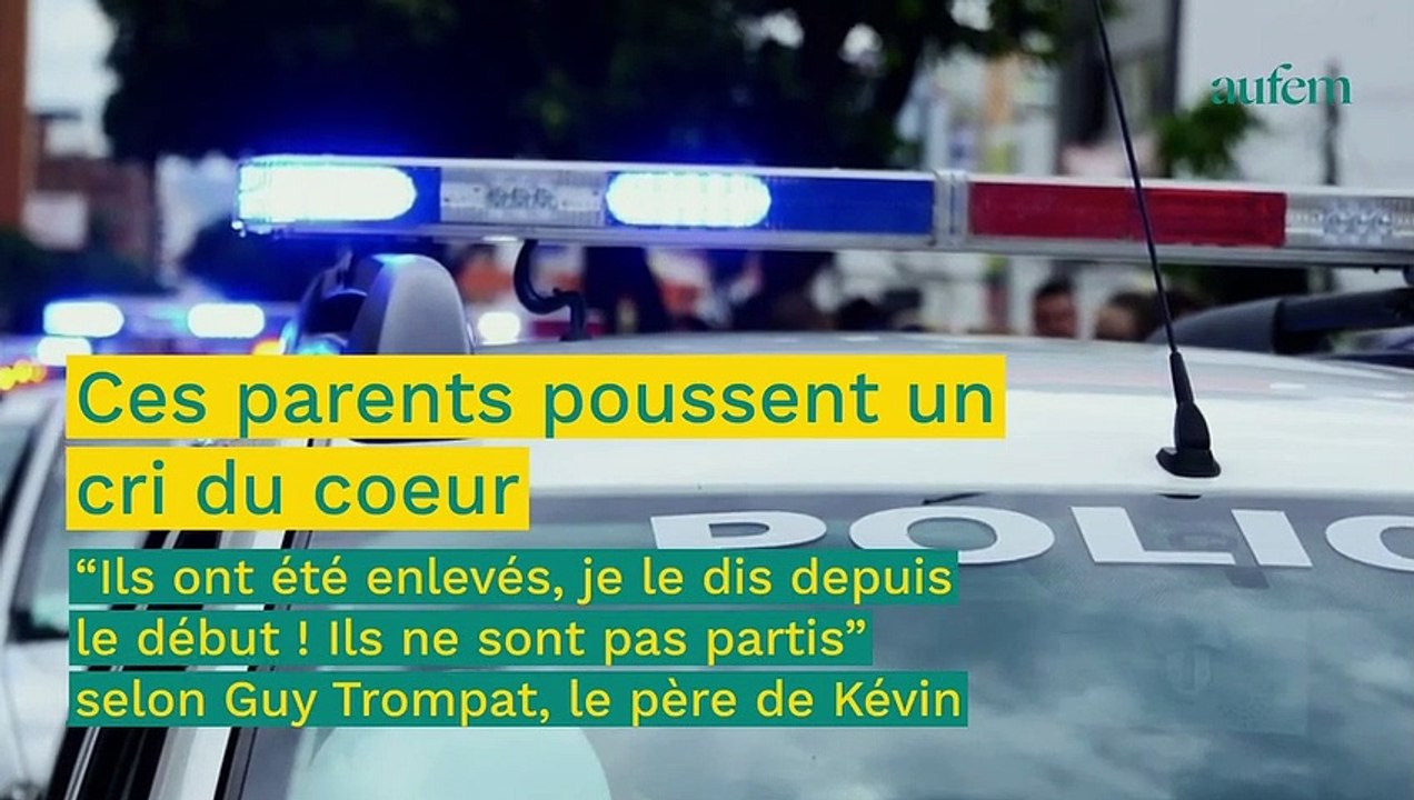 Disparition de Kévin et Leslie : “Je vais devenir fou" le cri du coeur du père de Kevin