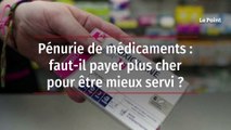 Pénurie de médicaments : faut-il payer plus cher pour être mieux servi ?