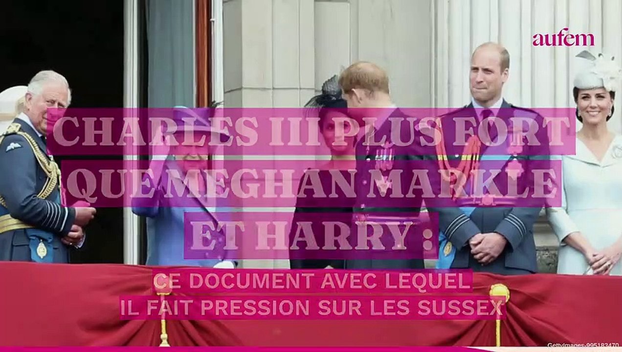 Charles III plus fort que Meghan Markle et Harry : ce document avec lequel il fait pression sur les Sussex