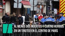 Al menos dos muertos y cuatro heridos en un tiroteo en el centro de París