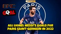 ALL LIONEL MESSI'S GOALS FOR PARIS SAINT-GERMAIN IN 2022