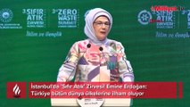 İstanbul'da 'Sıfır Atık' Zirvesi! Emine Erdoğan: Türkiye bütün dünya ülkelerine ilham oluyor