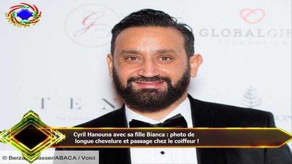 Cyril Hanouna avec sa fille Bianca : photo de  longue chevelure et passage chez le coiffeur !