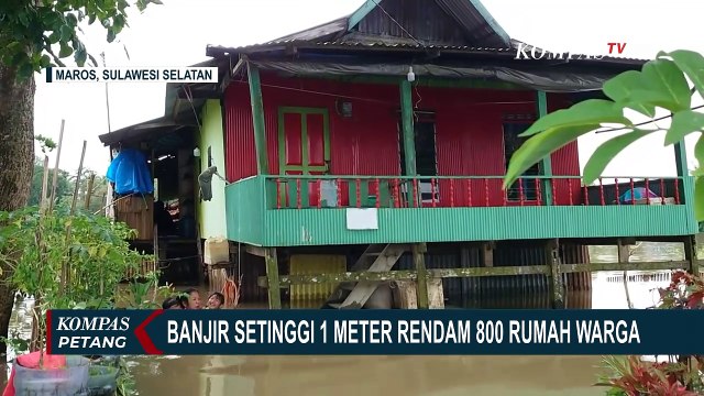 Banjir Setinggi 1 Meter Rendam 800 Rumah Warga di Kabupaten Maros Sulawesi Selatan