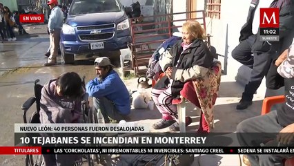 Diez tejabanes se incendian en Monterrey; 40 personas fueron desalojadas
