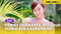 Dituduh Masih Suka Kangen 'Main' sama RD, Denise Chariesta Bantah Tegas: Gak Sama Sekali