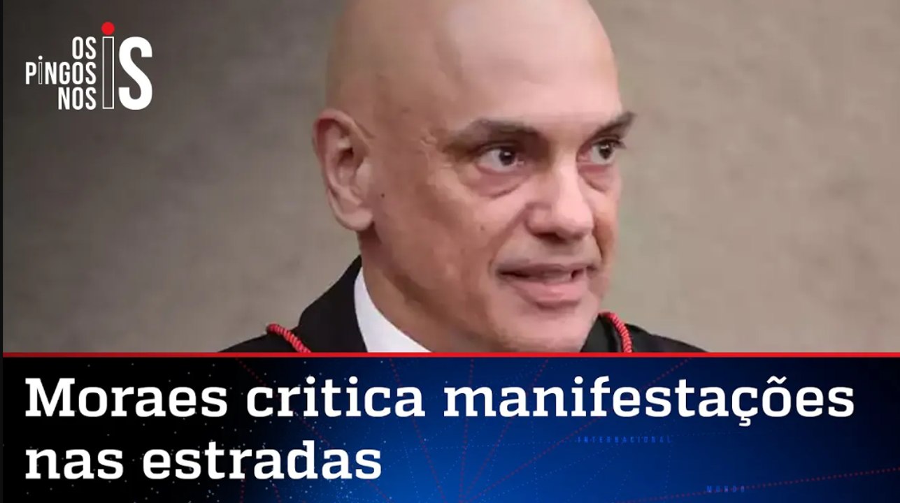 Moraes chama de criminosos os grupos que protes...