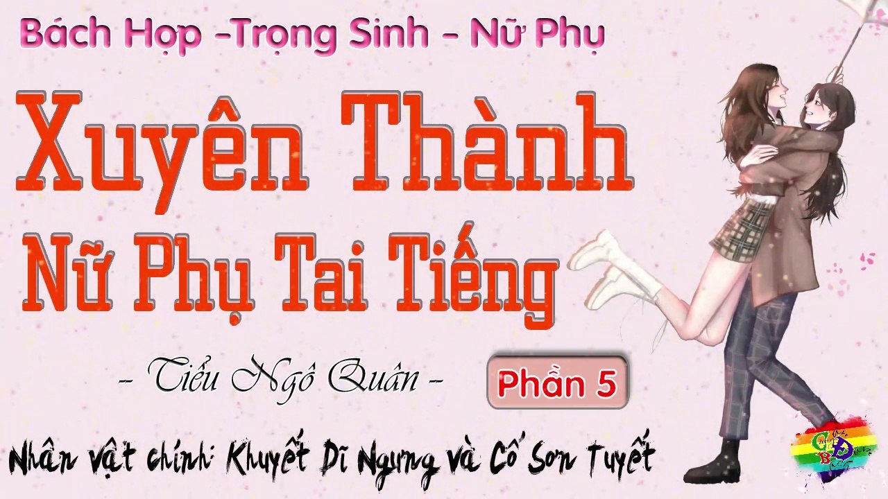 Xuyên Thành Nữ Phụ Tai Tiếng || Phần 5: Sơn Tuyết, cô còn nhớ đã xảy ra chuyện gì không?