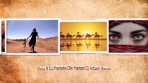 Zara ft DJ Pantelis Dle Yaman Dj Artush Remix