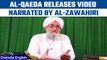 Al Qaeda releases video it claims is narrated by assassinated leader Al-Zawahiri | Oneindia News