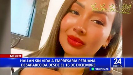 Empresaria peruana desaparecida 7 días en México habría sido descuartizada