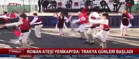 Roman ateşi Yenikapı'da; Trakya günleri başladı