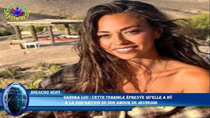 Sandra Lou : cette terrible épreuve qu’elle a dû  à la disparition de son amour de jeunesse