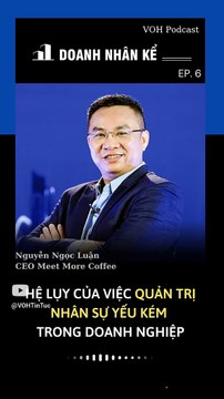 Hệ lụy của việc quản trị nhân sự yếu kém trong doanh nghiệp | Doanh nhân kể