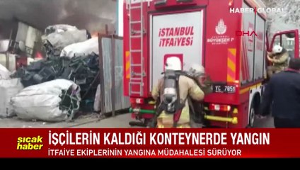 Maltepe’de işçilerin kaldığı konteynerde yangın çıktı