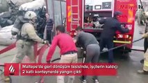 Maltepe'de işçilerin kaldığı konteynerde yangı! Ekipler sevk edildi