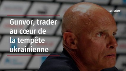 Gunvor : Le trader au centre de la crise ukrainienne 🌍