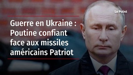 Guerre en Ukraine : Poutine confiant face aux missiles américains Patriot