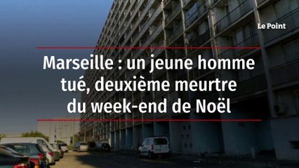 Marseille : un jeune homme tué, deuxième meurtre du week-end de Noël