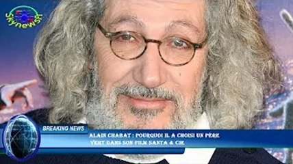 Alain Chabat : pourquoi il a choisi un père  vert dans son film Santa & Cie