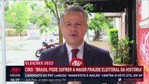 Ciro Gomes_ “Brasil pode sofrer a maior fraude eleitoral da história”