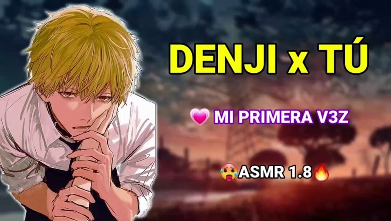 Deni y Tu - M.I   P.R.I.M.E.R.A  V.E.Z -ASMR HOT