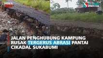 Jalan Penghubung Kampung Rusak Tergerus Abrasi Pantai Cikadal Sukabumi