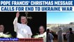 Pope calls for end to 'senseless' war in Ukraine in Christmas message | Oneindia News *International