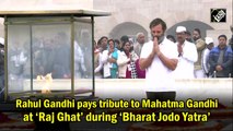 Rahul Gandhi pays tribute to Mahatma Gandhi at ‘Raj Ghat’ during ‘Bharat Jodo Yatra’