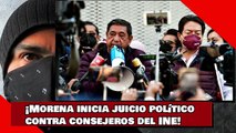 ¡Morena inicia proceso de juicio político contra consejeros del INE!